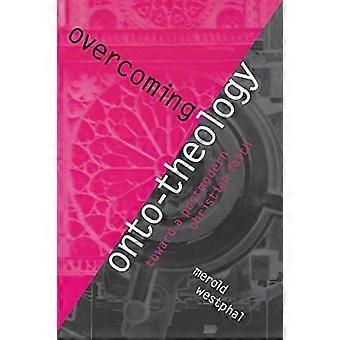 Overcoming Onto-theology: Toward a Postmodern Christian Faith (Perspectives in Continental Philosophy)