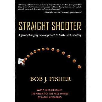 Straight Shooter: A game-changing new approach to basketball shooting