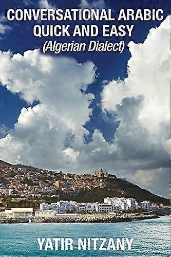 Conversational Arabic Quick and Easy: Algerian Dialect