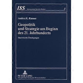 Geopolitik Und Strategie Am Beginn Des 21. Jahrhunderts Theoretische Ueberlegung - Peter Lang Group AG