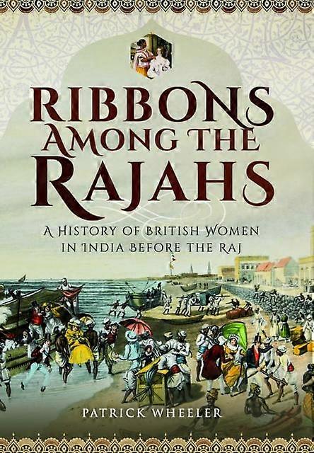 Ribbons Among The Rajahs - Patrick Wheeler