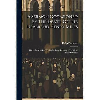 A Sermon Occasioned By The Death Of The Reverend Henry Miles D.d. Preached At - Philip Furneaux - Paperback - en Book