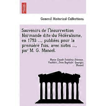 Souvenirs De L'insurrection Normande Dite Du Federalisme En 1793. Publie - Marie Claude Frederic Et Vaultier - Paperback - English Book - Hist