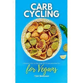Ciclo de Carboidratos para Veganos: Um Guia Passo a Passo para Iniciantes com Receitas e um Plano Alimentar