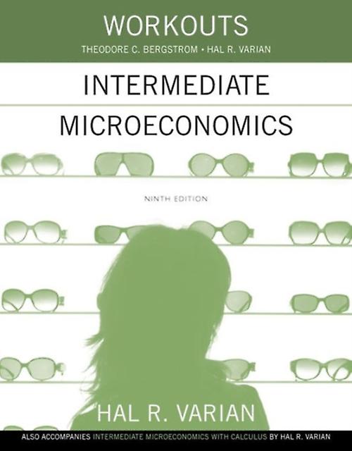 Workouts In Intermediate Microeconomics by Bergstrom, Theodore C. University of California, Santa Barbara Paperback
