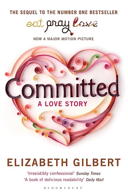 Committed - Elizabeth Gilbert - Autobiography: general - Bloomsbury Publishing PLC - Paperback
