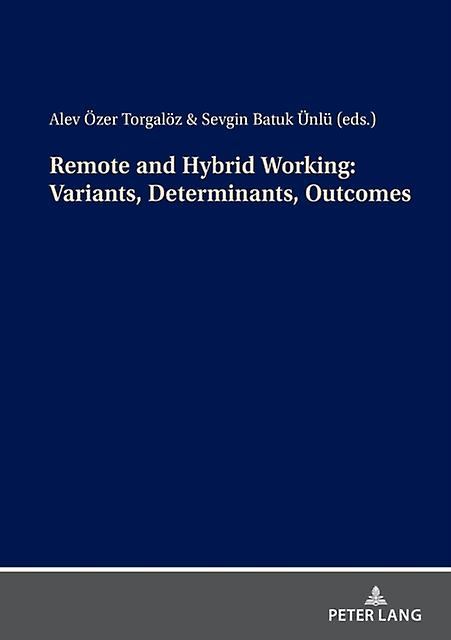 Remote And Hybrid Working Variants Determinants Outcomes by Peter Lang Group AG Paperback