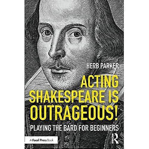 Acting Shakespeare Is Outrageous!: Playing the Bard for Beginners