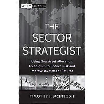 The Sector Strategist Using New Asset Allocation Techniques to Reduce Risk and Improve Investment Returns