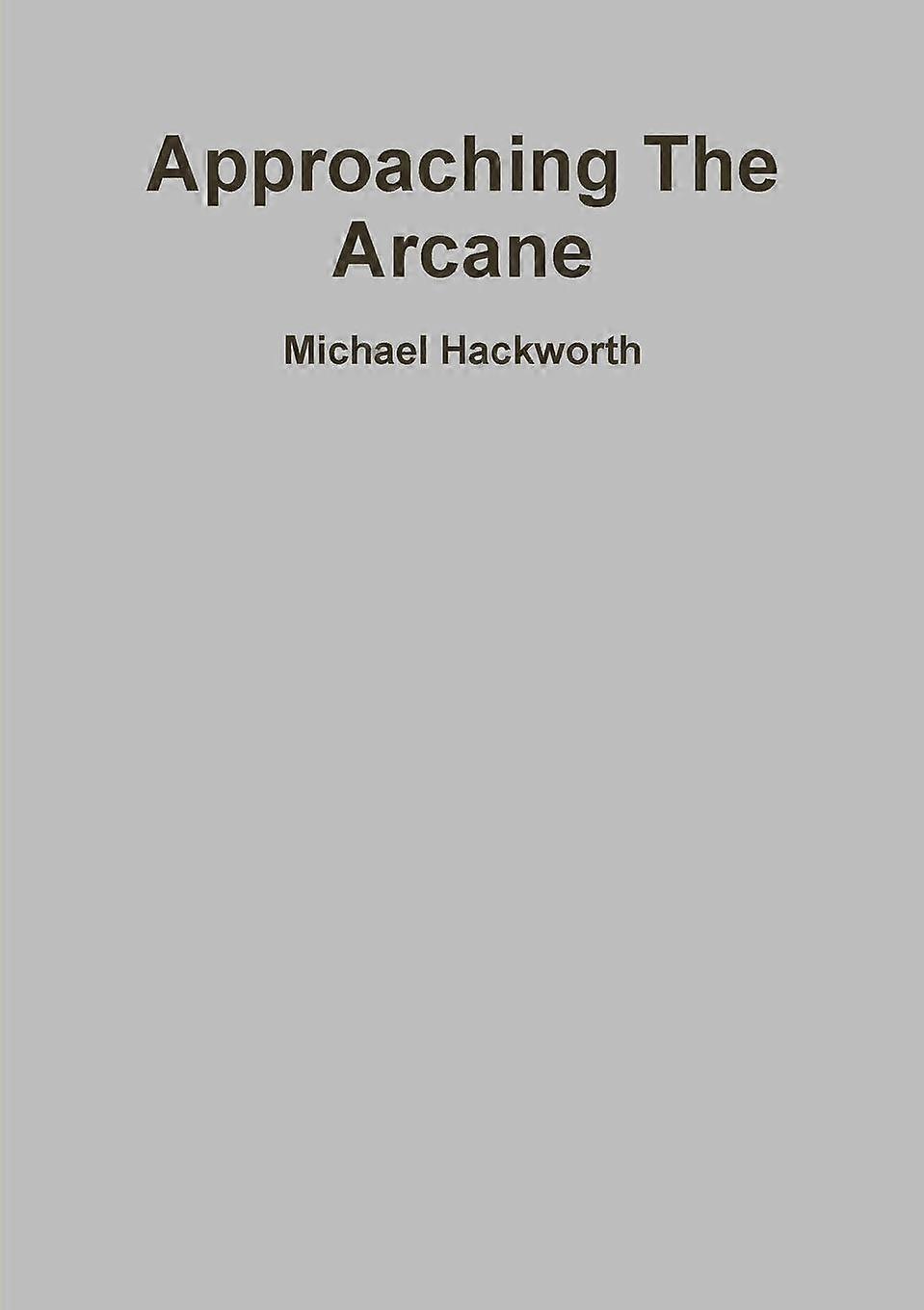 Approaching The Arcane - Michael Hackworth - Paperback - en Book