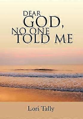 Dear God No One Told Me For the Grieving Soul