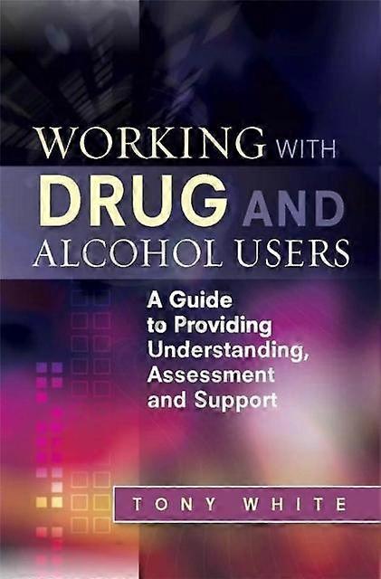 Working With Drug And Alcohol Users by Tony White Paperback