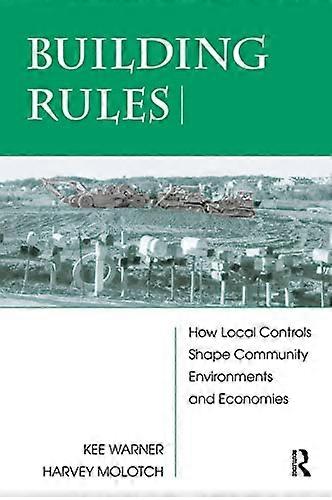 Building Rules: How Local Controls Shape Community Environments And Economies