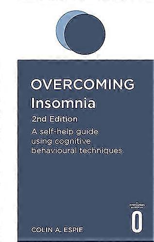 Overcoming Insomnia 2nd Edition: A self help guide using cognitive behavioural techniques