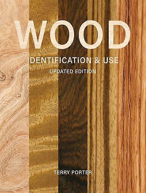 Wood Identification Amp Use Updated Edition by Terry Porter Hardback Book