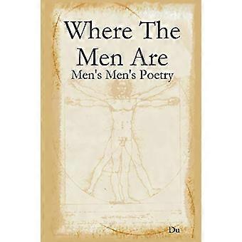 Wo die Männer sind: Die Poesie der Männer