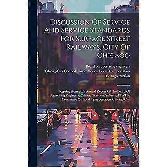 Discussione sul servizio e sugli standard di servizio per le ferrovie di superficie, città di Chicago: ristampa dal sesto rapporto annuale del Consiglio di supervisione