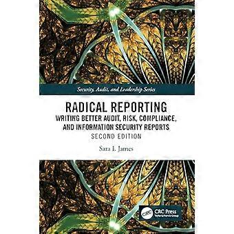 Radical Reporting: Writing  Better Audit, Risk,  Compliance, and Information  Security Reports (Security,  Audit and Leadership  Series)