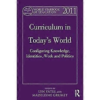 Wereld Jaarboek van het Onderwijs 2011: Curriculum in de wereld van vandaag: Configureren van kennis, identiteiten, werk en politiek (Wereld Jaarboek van het Onderwijs)