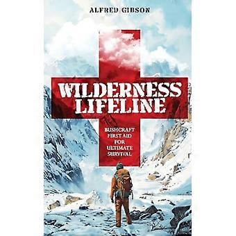 Wildnis-Rettungsanker: Bushcraft-Erste Hilfe für das ultimative Überleben (Wildnis-Meisterschaft – Grundlagen)