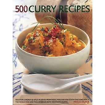 500 recetas de curry: Descubra un mundo de especias en los platos de la India, Tailandia y el sudeste de Asia, Medio Oriente...