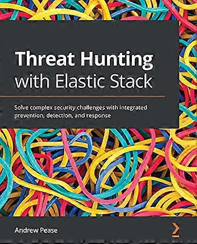 Threat Hunting with Elastic -  Stack: Solve complex  - security challenges with  - integrated prevention,  - detection, and response