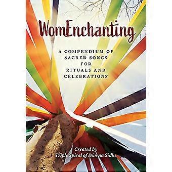 WomEnchanting: Ein Kompendium sakraler Lieder für Rituale und Feiern