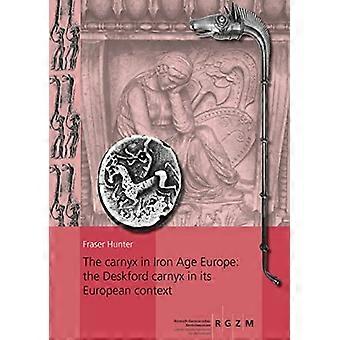 Der Carnyx im Europa der Eisenzeit: der Carnyx von Deskford in seinem europäischen Kontext: 2 Bande (RGZM/LEIZA - Monographien)