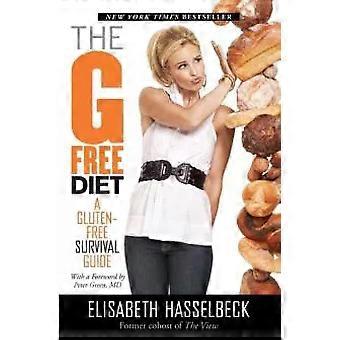 Die Gluten-Diät: Ein Überlebensleitfaden für Glutenintolerante – Elisabeth Hasselbeck