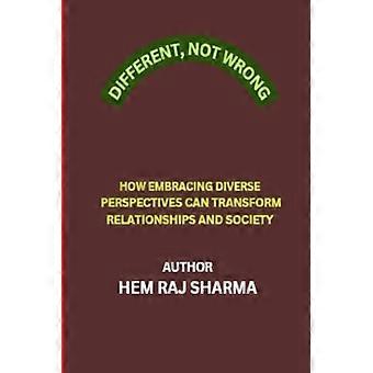 DIFFERENT, NOT WRONG: HOW EMBRACING DIVERSE PERSPECTIVES CAN TRANSFORM RELATIONSHIPS AND SOCIETY