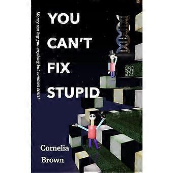 You Can't Fix Stupid Money Can Buy You Anything But Common Sense.