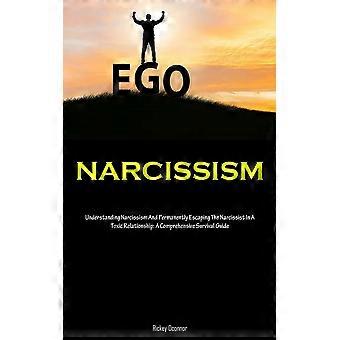 Narcissism understanding narcissism and permanently escaping the narcissist in a toxic relationship a comprehensive survival guide