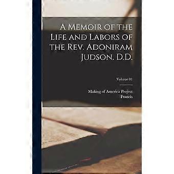 A Memoir Of The Life And Labors Of The Rev. Adoniram Judson. D.d. Volume 01 - Francis 1796-1865 Wayland - Hardcover - en Book