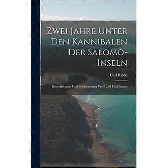 Zwei Jahre Unter Den Kannibalen Der Salomo-inseln Reiseerlebnisse Und Schilderun - Carl Ribbe - Hardcover - English Book - History