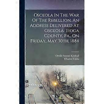 Osceola In The War Of The Rebellion. An Address Delivered At Osceola Tioga Co - 1843-1912, Tubbs, Charles - Hardcover - English Book - History