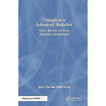 Transition to Advanced Analytics Get a Return on Your Analytics Investment