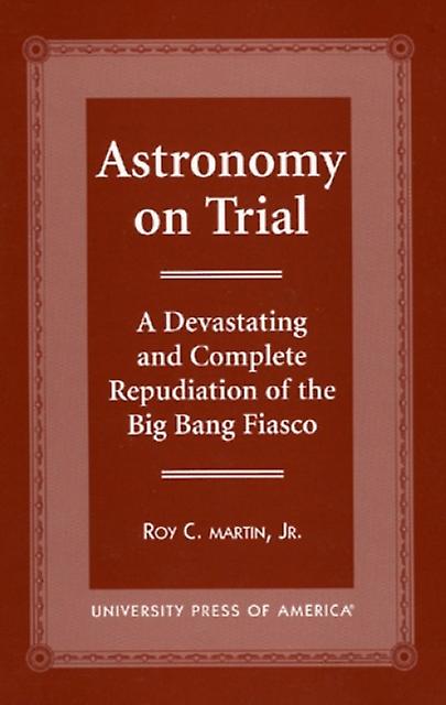 Astronomy On Trial by Roy C. Martin Paperback Book