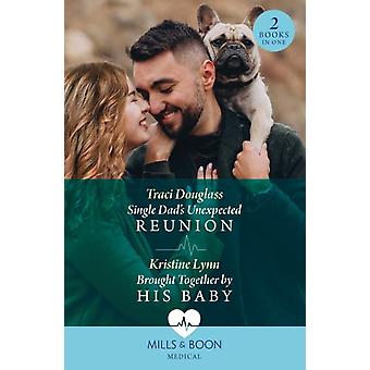 Single Dad's Unexpected Reunion Brought Together By His Baby Single Dad's Unexpe - Traci Douglass