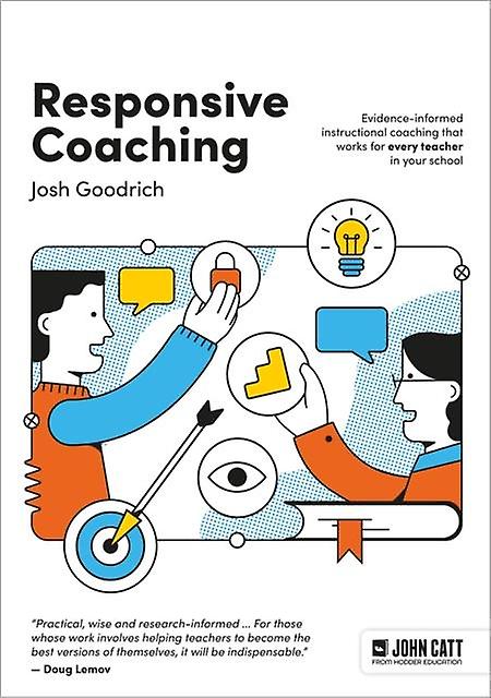 Responsive Coaching Evidenceinformed Instructional Coaching That Works For Every by Josh Goodrich Paperback
