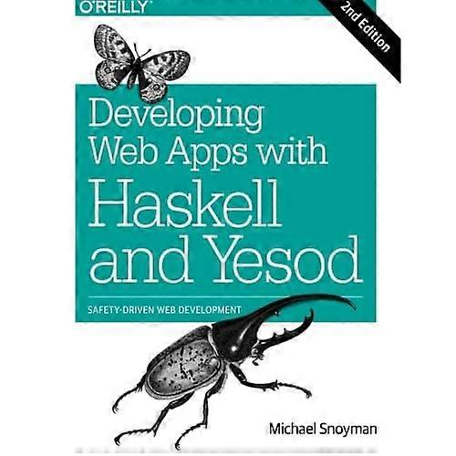 Developing Web Apps with Haskell and Yesod: Safety-Driven Web Development