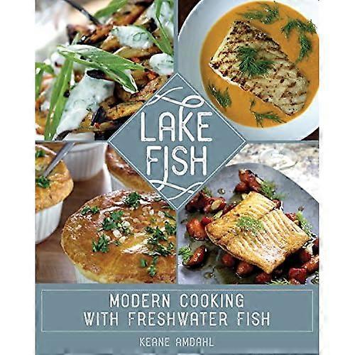 Lake Fish : Modern Cooking with Freshwater Fish