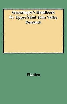 Genealogist's Handbook for Upper Saint John Valley Research
