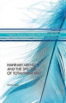 Hannah Arendt and the Specter of Totalitarianism