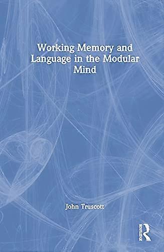 Working Memory and Language in the Modular Mind