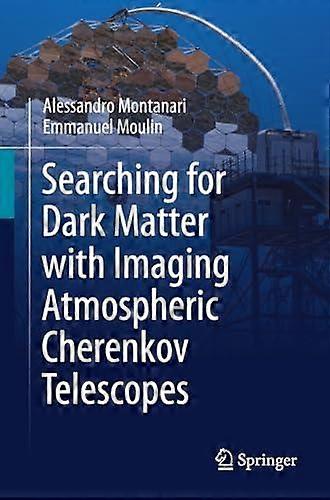 Searching For Dark Matter With Imaging Atmospheric Cherenkov Telescopes by Emmanuel Moulin Paperback