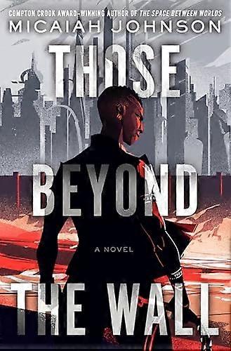 Those Beyond the Wall: A Novel