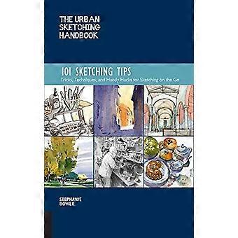 The Urban Sketching Handbook: 101 Sketching Tips: Tricks, Techniken und praktische Hacks für Sketching on the Go