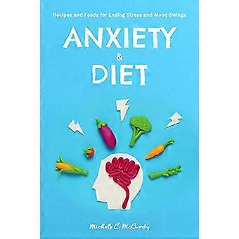 Anxiety & Diet: Recipes and Foods for Ending Stress and Mood Swings