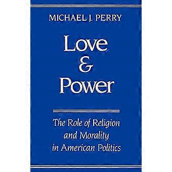Love and Power: The Role of Religion and Morality in American Politics