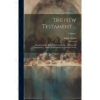 The New Testament. Containing The Text Taken From The. Authorised Translatio - Adam Clarke - Hardcover - en Book